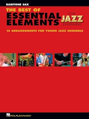 Seller image for Best of Essential Elements for Jazz Ensemble : 15 Selections from the Essential Elements for Jazz Ensemble - Baritone Sax for sale by GreatBookPrices