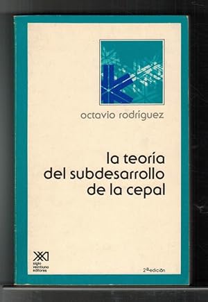 Teoría del subdesarrollo de la CEPAL, La. Prólogo de Raúl Prebisch.