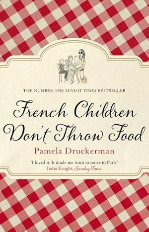 Seller image for French Children Don't Throw Food: The hilarious NO. 1 SUNDAY TIMES BESTSELLER changing parents   lives for sale by WeBuyBooks