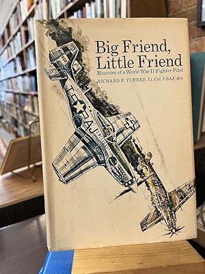 Big friend, little friend;: Memoirs of a World War II fighter pilot