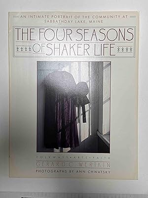 Seller image for The Four Seasons of Shaker Life: An Intimate Portrait of the Community at Sabbathday Lake (Last Shaker Community) for sale by Jake's Place Books