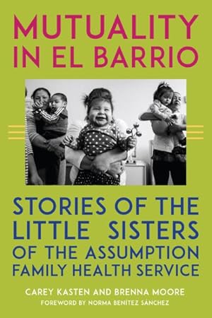 Bild des Verkufers fr Mutuality in El Barrio : Stories of the Little Sisters of the Assumption Family Health Service zum Verkauf von GreatBookPricesUK