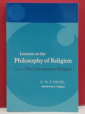 Seller image for Lectures on the Philosophy of Religion: Volume III, The Consummate Religion for sale by Moe's Books