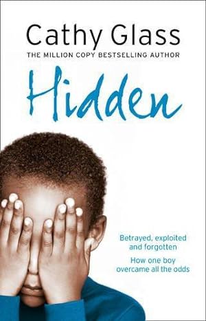 Imagen del vendedor de Hidden: Betrayed, Exploited and Forgotten. How One Boy Overcame the Odds. a la venta por WeBuyBooks