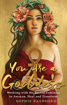 Imagen del vendedor de You Are a Goddess: Working with the Sacred Feminine to Awaken, Heal and Transform (Paperback or Softback) a la venta por BargainBookStores