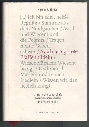 Aysch bringt rote Pfaffenhütlein: literarische Landschaften zwischen Steigerwald und Frankenhöhe....
