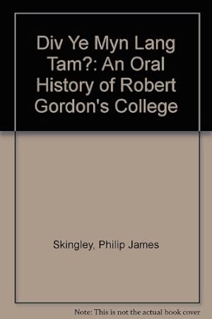 Imagen del vendedor de Div Ye Myn Lang Tam?: An Oral History of Robert Gordon's College a la venta por WeBuyBooks