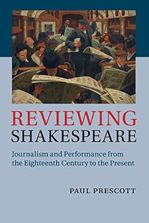 Bild des Verkufers fr Reviewing Shakespeare: Journalism and Performance from the Eighteenth Century to the Present zum Verkauf von WeBuyBooks