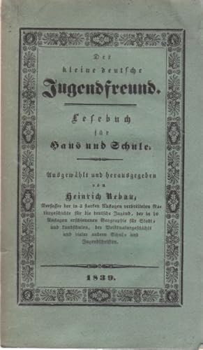 Der kleine deutsche Jugendfreund. Lesebuch für Haus und Schule. Ausgewählt und herausgegeben von ...