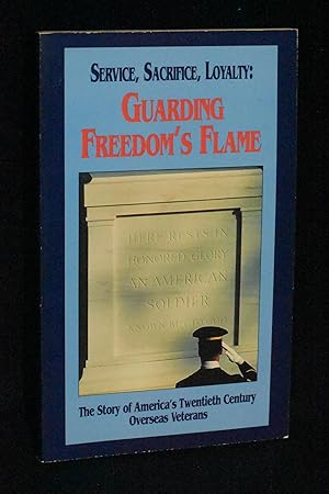 Seller image for Service, Sacrifice, Loyalty: Guarding Freedom's Flame: The Story of America's Twentieth Century Overseas Veterans for sale by Books by White/Walnut Valley Books