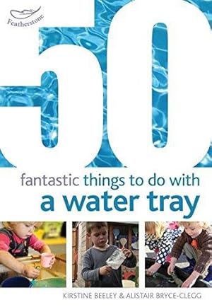 Bild des Verkufers fr 50 Fantastic Things to Do with a Water Tray (50 Fantastic Ideas) zum Verkauf von WeBuyBooks