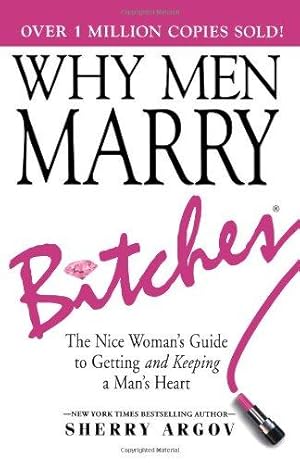 Bild des Verkufers fr Why Men Marry Bitches: The Nice Woman's Guide to Getting and Keeping a Man's Heart zum Verkauf von WeBuyBooks