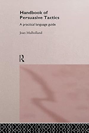 Image du vendeur pour A Handbook of Persuasive Tactics: A Practical Language Guide mis en vente par WeBuyBooks