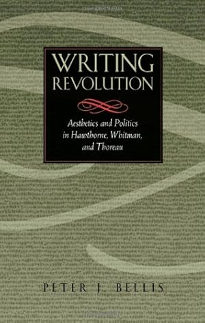 Immagine del venditore per Writing Revolution: Aesthetics and Politics in Hawthorne, Whitman and Thoreau venduto da WeBuyBooks