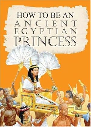 Imagen del vendedor de An Ancient Egyptian Princess (How to be) a la venta por WeBuyBooks