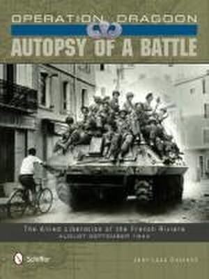 Immagine del venditore per Operation Dragoon: Autopsy of a Battle: The Allied Liberation of the French Riviera - August-September 1944 venduto da AHA-BUCH GmbH