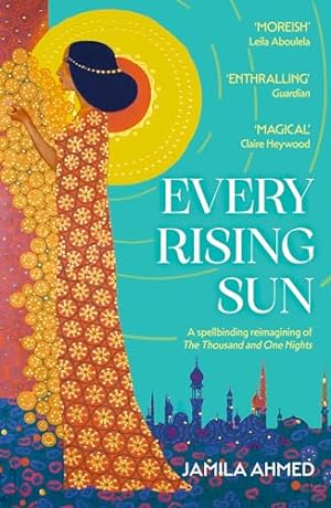 Bild des Verkufers fr Every Rising Sun: A spellbinding reimagining of The Thousand and One Nights zum Verkauf von WeBuyBooks