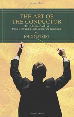 Bild des Verkufers fr The Art of the Conductor: The Definitive Guide to Music Conducting Skills, Terms, and Techniques zum Verkauf von WeBuyBooks