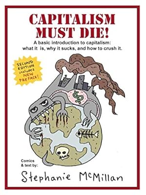 Bild des Verkufers fr Capitalism Must Die!: A Basic Introduction: What Capitalism Is, Why It Sucks, and How to Crush It zum Verkauf von WeBuyBooks