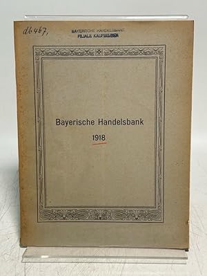 Bayerische Handelsbank. Bericht über das Geschäftsjahr 1918, bestimmt für die einundfünfzigste or...