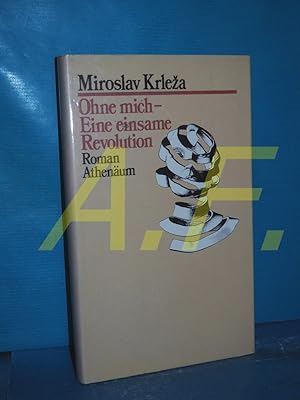 Seller image for Ohne mich : e. einsame Revolution Aus d. Serbokroat. von Ina Jun-Broda for sale by Antiquarische Fundgrube e.U.