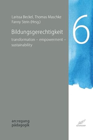 Bildungsgerechtigkeit. transformation - empowerment - sustainability. an:regung pädagogik. Editio...