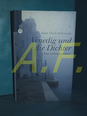 Seller image for Venedig und die Dichter : eine Liebesgeschichte Klaus Thiele-Dohrmann. Mit Fotogr. von Paul Mayall for sale by Antiquarische Fundgrube e.U.