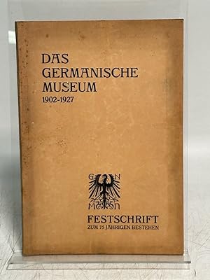 Bild des Verkufers fr Das Germanische Museum 1902-1927. Festschrift zum 75jhrigen Bestehen. zum Verkauf von Antiquariat Bookfarm