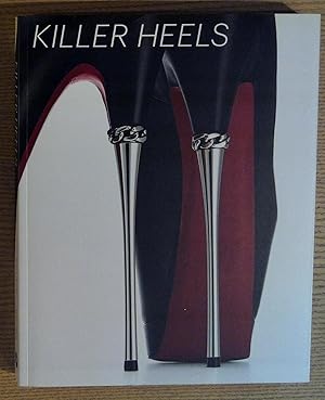 Killer Heels : The Art of the High-Heeled Shoe