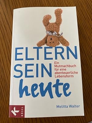 Seller image for Eltern sein heute: Ein Mutmachbuch fr eine abenteuerliche Lebensform for sale by Bcherbazaar