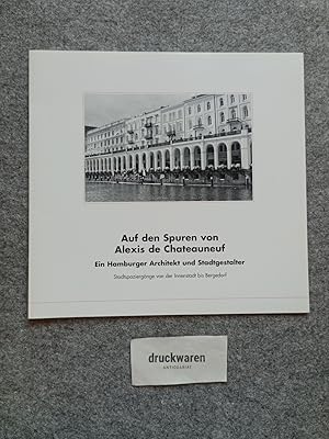 Seller image for Auf den Spuren von Alexis de Chateauneuf : ein Hamburger Architekt und Stadtgestalter : Stadtspaziergnge von der Innenstadt bis Bergedorf. Hamburgs bauliche Schnheiten entdecken. for sale by Druckwaren Antiquariat