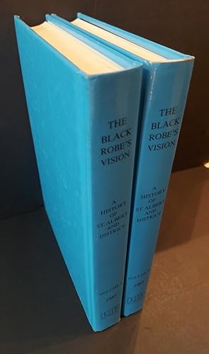 The Black Robe's Vision: A History of St. Albert And District Vol.1 and 2