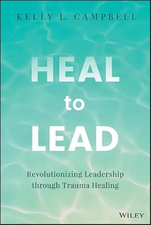 Bild des Verkufers fr Heal to Lead : Revolutionizing Leadership through Trauma Healing zum Verkauf von AHA-BUCH GmbH
