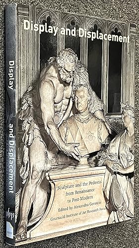 Display and Displacement; Sculpture and the Pedestal from Renaissance to Post-Modern