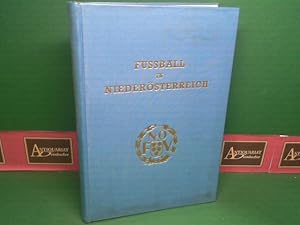 Fußball in Niederösterreich. Vergangenheit und Gegenwart des Niederösterreichischen Fußballsports...