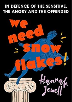 Seller image for We Need Snowflakes: In defence of the sensitive, the angry and the offended. As featured on R4 Woman's Hour for sale by WeBuyBooks