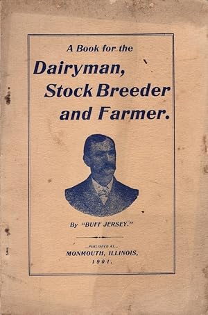 A Book For the Dairyman, Stock Breeder and Farmer by "Buff Jersey."