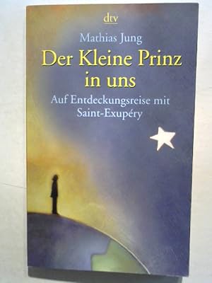 Imagen del vendedor de Der kleine Prinz in uns. Auf Entdeckungsreise mit Saint-Exupry. a la venta por ANTIQUARIAT FRDEBUCH Inh.Michael Simon