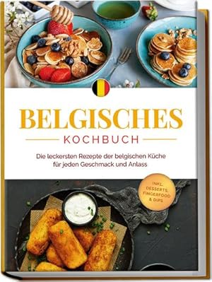 Seller image for Belgisches Kochbuch: Die leckersten Rezepte der belgischen Kche fr jeden Geschmack und Anlass - inkl. Desserts, Fingerfood & Dips for sale by BuchWeltWeit Ludwig Meier e.K.