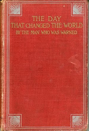 Image du vendeur pour THE DAY THAT CHANGED THE WORLD by The Man Who Was Warned [pseudonym] mis en vente par Currey, L.W. Inc. ABAA/ILAB