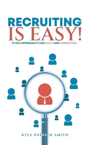 Imagen del vendedor de Recruiting Is Easy! : If You Approach It Like Sales And Marketing a la venta por AHA-BUCH GmbH