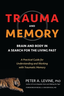 Seller image for Trauma and Memory: Brain and Body in a Search for the Living Past: A Practical Guide for Understanding and Working with Traumatic Memory (Paperback or Softback) for sale by BargainBookStores