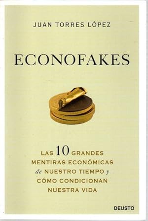 Imagen del vendedor de Econofakes. Las 10 grandes mentiras econmicas de nuestro tiempo y cmo condicionan nuestra vida . a la venta por Librera Astarloa