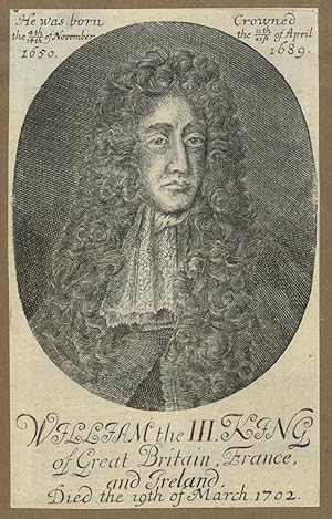 WILHELM III., König von England (1650 - 1702). "William the III. King of Great Britain, France, a...