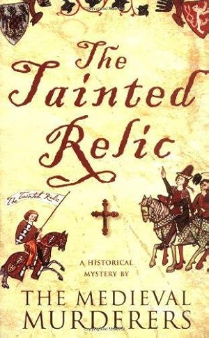 Imagen del vendedor de Tainted Relic: An Historical Mystery by The Medieval Murderers a la venta por WeBuyBooks