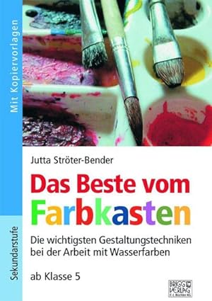 Seller image for Das Beste vom Farbkasten : Die wichtigsten Gestaltungstechniken bei der Arbeit mit Wasserfarben ab Klasse 5 for sale by AHA-BUCH GmbH