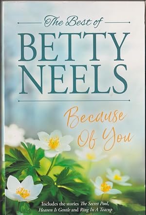 The Best of Betty Neels : Because of You containing; The Secret Pool, Heaven is Gentle, Ring in a...