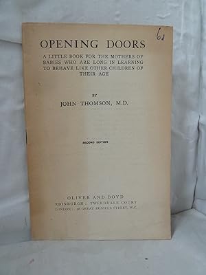 Opening Doors: A Little Book for the Mothers of Babies who are Long in Learning to Behave like ot...