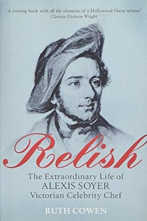 Bild des Verkufers fr Relish: The Extraordinary Life of Alexis Soyer, Victorian Celebrity Chef zum Verkauf von WeBuyBooks