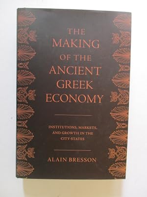 Seller image for The Making of the Ancient Greek Economy: Institutions, Markets, and Growth in the City-States for sale by GREENSLEEVES BOOKS